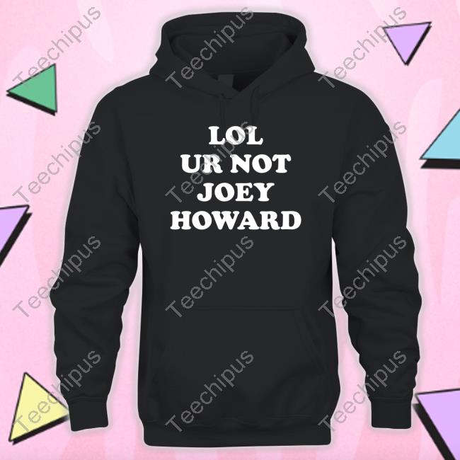 David John Croft Lol Ur Not Joey Howard Long Sleeve Tee
