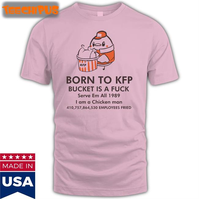 DakumaArt Born To Kfp Bucket Is A Fuck Serve Em All 1989 T Shirt