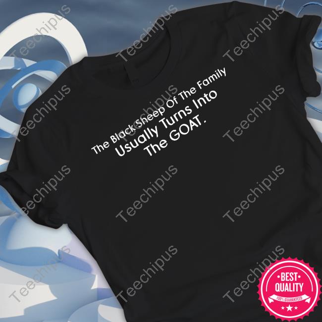 October13byifedioku The Black Sheep Of The Family Usually Turns Into The Goat T Shirt