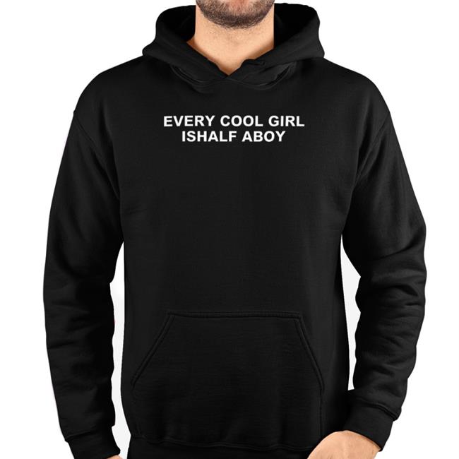 Poorly Translated Shirts Every Cool Girl Ishalf Aboy T Shirt