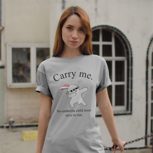 Carry Me No Umbrella Child Must Strive To Run Tee Shirt