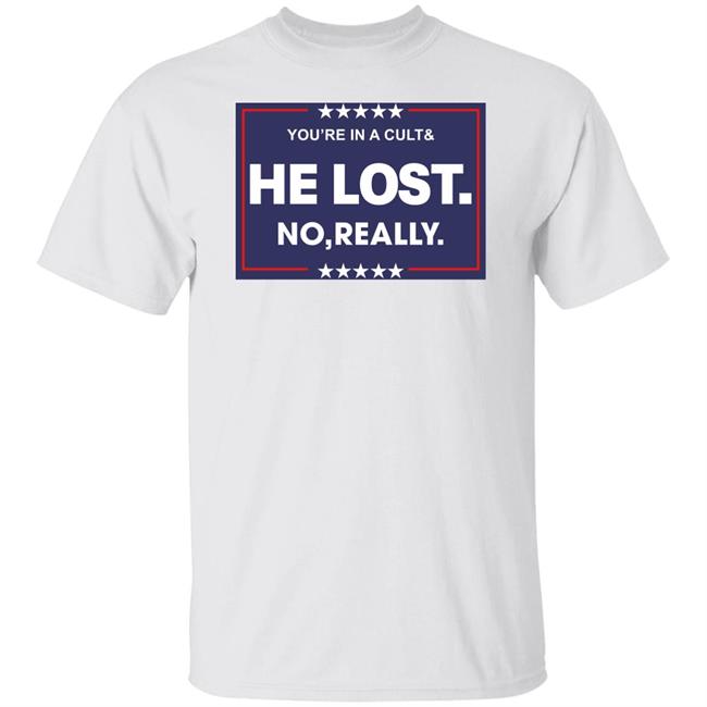 You're In A Cult And He Lost No Really Shirt Hoodie Sweatshirt