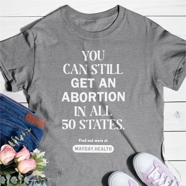 You Can Still Get An Abortion In All 50 States Hoodie