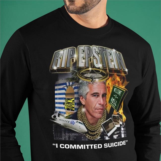 Shirtsthtgohard Rip Epstein I Committed Suicide Shirt Shirts That Go Hard Rip Epstein I Committed Suicide T Shirt
