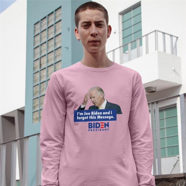 I'm Joe Biden And I Forgot This Message Hoodie