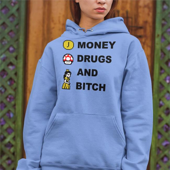 Money Drugs And Bitch Mario T Shirt Shirts That Go Hard