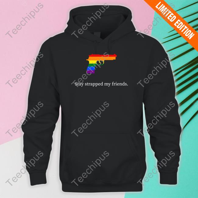 Official Lgbtq Stay Strapped My Friends Hoodie
