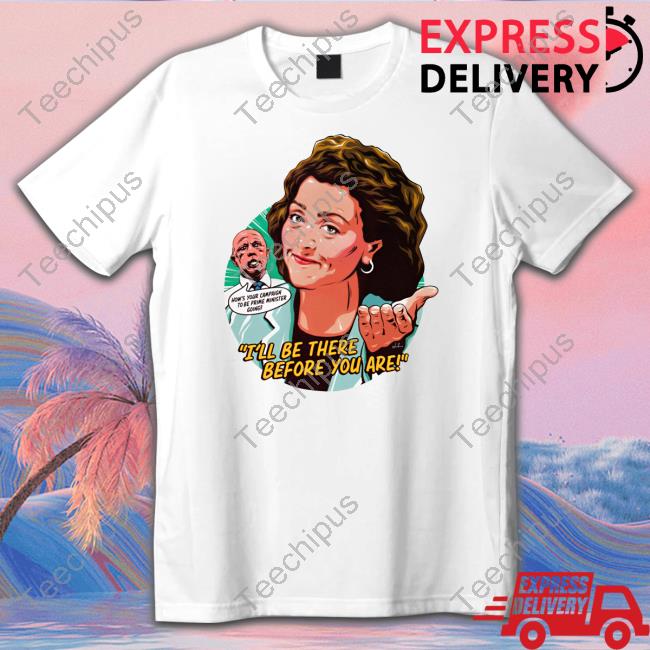 I'll Be There Before You Are Shirts Nordacious Merch