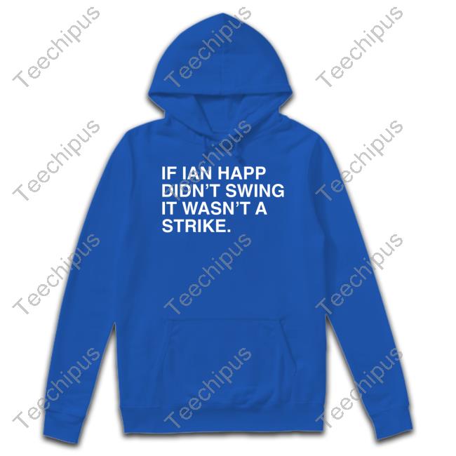 If Ian Happ Didn't Swing It Wasn't A Strike T Shirt