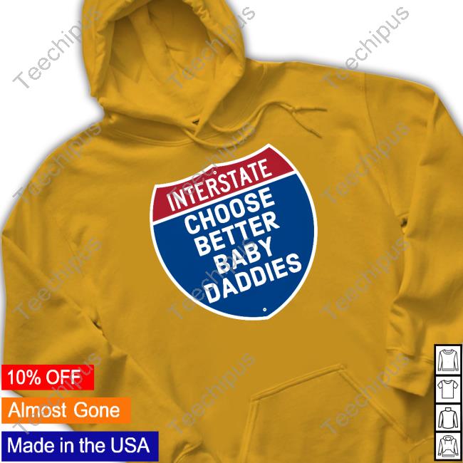 Interstate Choose Better Baby Daddies Sweatshirt