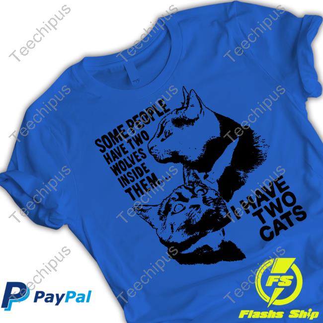 Some People Have Two Wolves Inside Them I Have Two Cats Tee