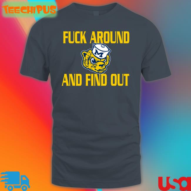GoBlue4ever Fuck Around And Find Out T Shirt Michigan Wolverines