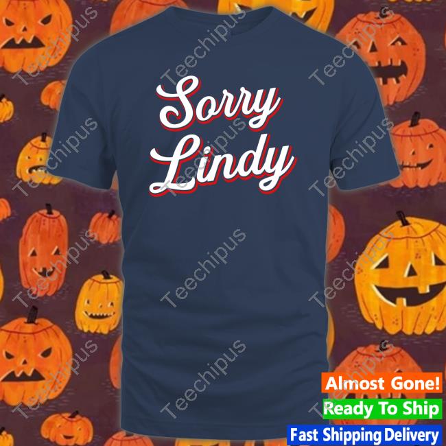 Sorry Lindy New Shirt