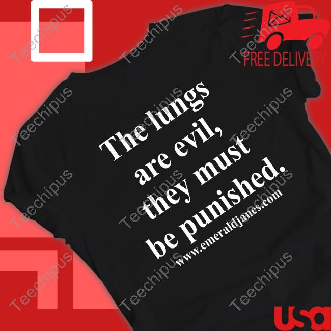 The Lungs Are Evil They Must Be Punished T Shirt