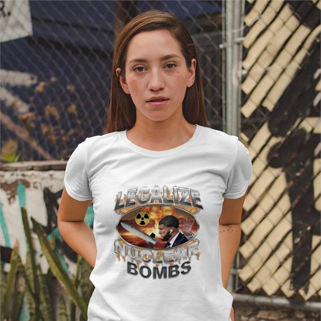 Crappy Worldwide Store Legalize Nuclear Bombs Shirt