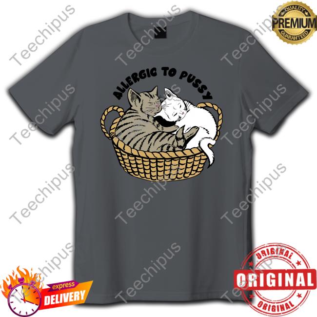 Allergic To Pussy T Shirt Shirtsthtgohard