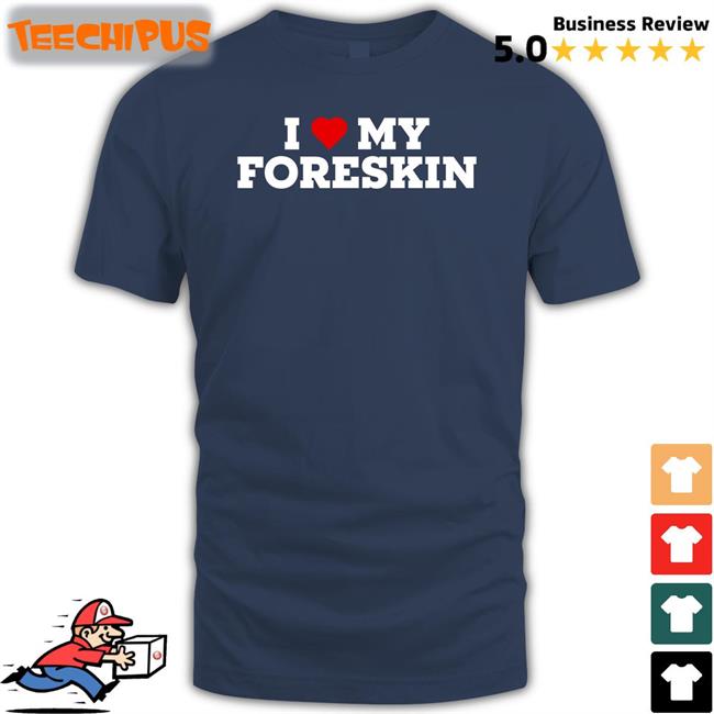 Shirts That Go Hard I Love My Foreskin Long Sleeve T Shirt Black Shirts That Go Hard I Love My Foreskin Shirt