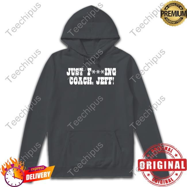 Just F***Ing Coach, Jeff! Funny T Shirt