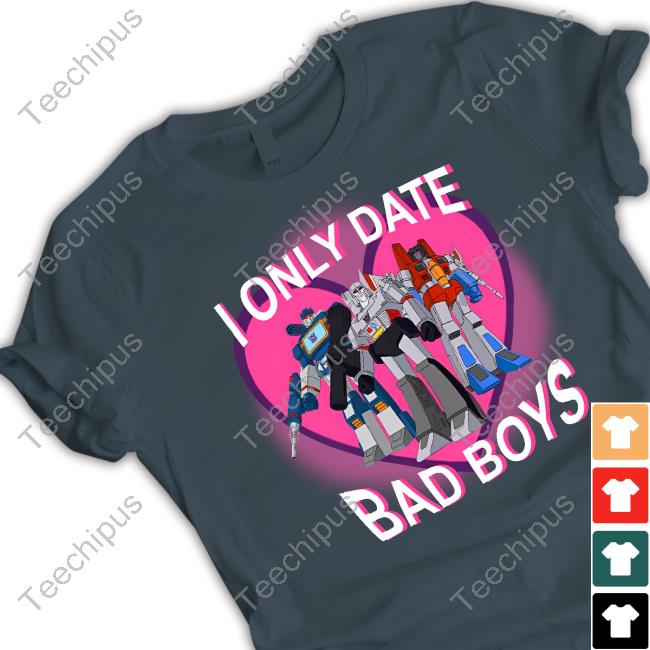Shirt I Only Date Bad Boys