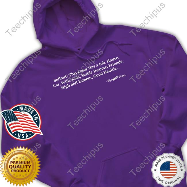 Sellout This Loser Has A Job House Car Wife Kids Stable Income Friends Hoodie