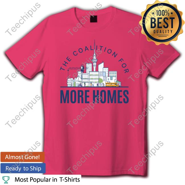 The Coalition For More Homes Shirt