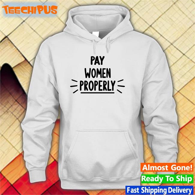Pay Women Properly Shirt