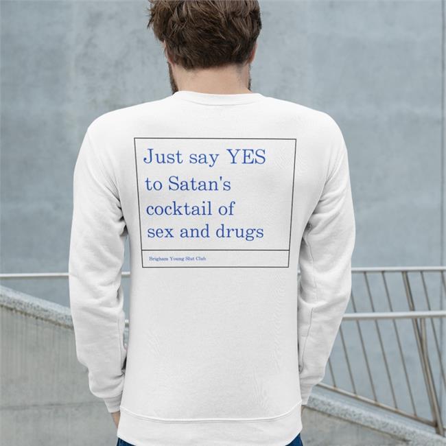 Just Say Yes To Satan's Cocktail Of Sex And Drugs Shirt White Shirts That Go Hard