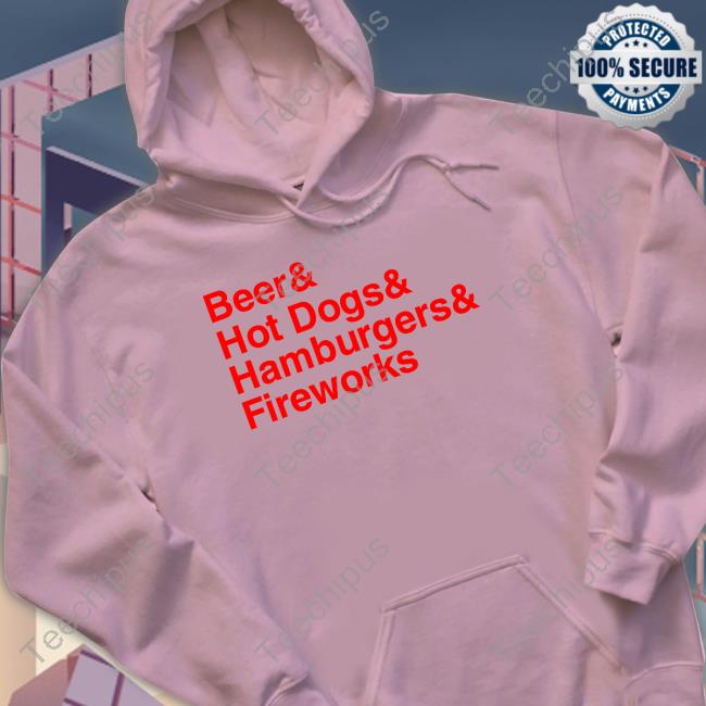 Beer Hot Dogs Hamburgers Fireworks Shirt