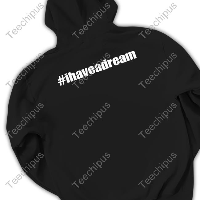 #Ihaveadream Tee Shirt