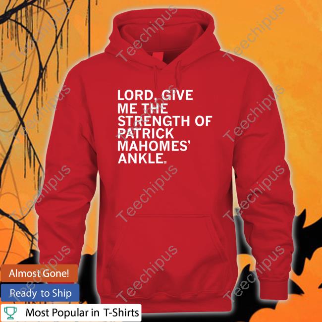 Lord, Give Me The Strength Of Patrick Mahomes' Ankle Sweatshirt