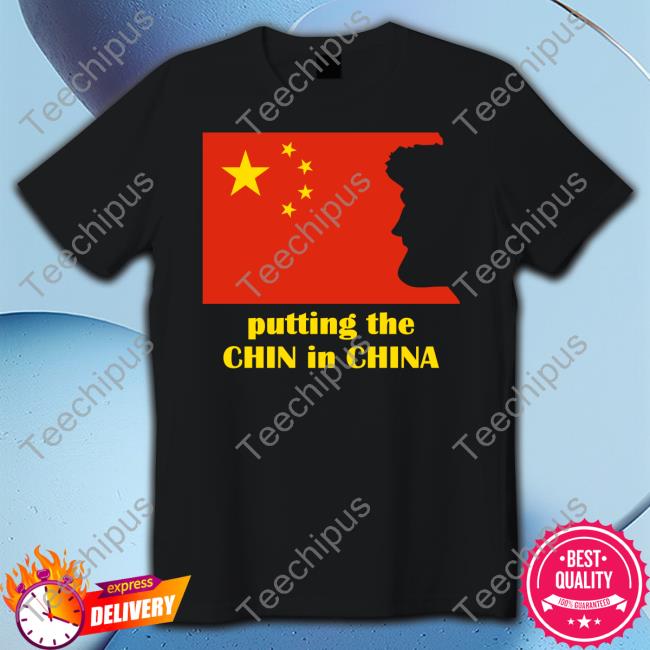 Putting The Chin In China Funny T Shirt Benaskren