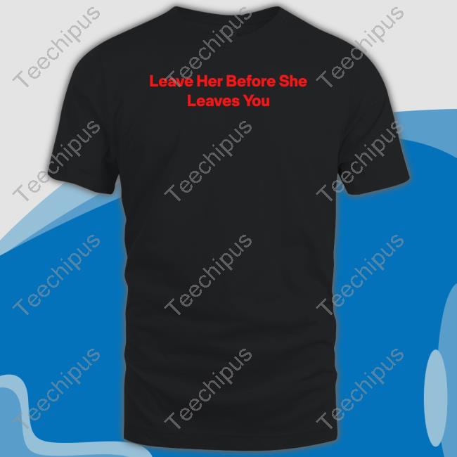 Hitman-Izzy Leave Her Before She Leaves You Tee Wakanda Forever Hitman-Izzy Leave Her Before She Leaves You Shirt Wakanda Forever