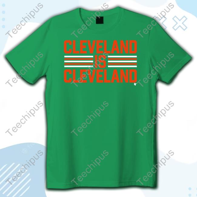Breaking T Merch Cleveland Is Cleveland Hoodie Cleveland Is Cleveland Shirt