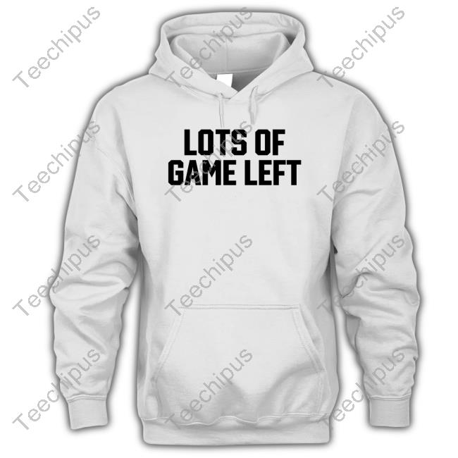 Lots Of Game Left T Shirt