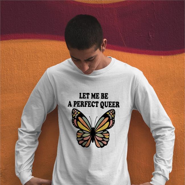 Let Me Be A Perfect Queer T Shirt