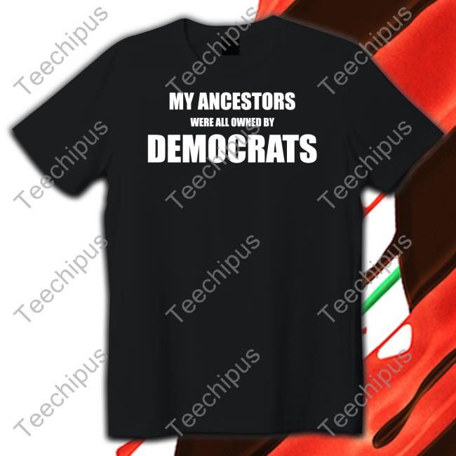 Uncle Hotep Wearing My Ancestors Were All Owned By Democrats T Shirt