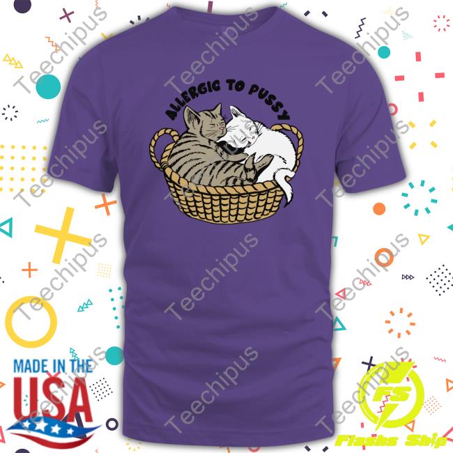 Allergic To Pussy T Shirt