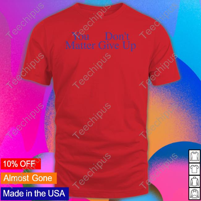 Prayingg You Don't Matter Give Up Sweatshirt