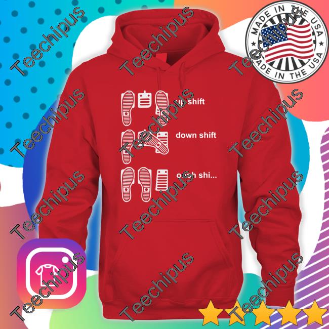 Peaksquad Leader Up Shift Down Shift Oooh Shi Tee Shirt Peaksquad Peaksquad Leader Up Shift Down Shift Oooh Shi Sweatshirt
