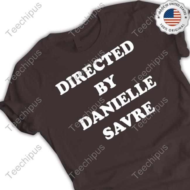 Directed By Danielle Savre T Shirts