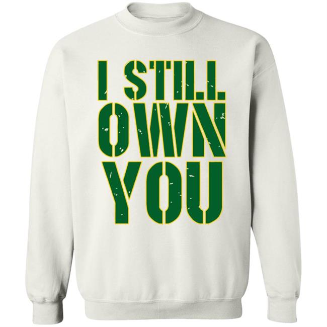 I Still Own You Aaron Rodgers Hoodie I Still Own You Aaron Rodgers Hoodie