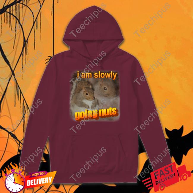 I Am Slowly Going Nuts T Shirt