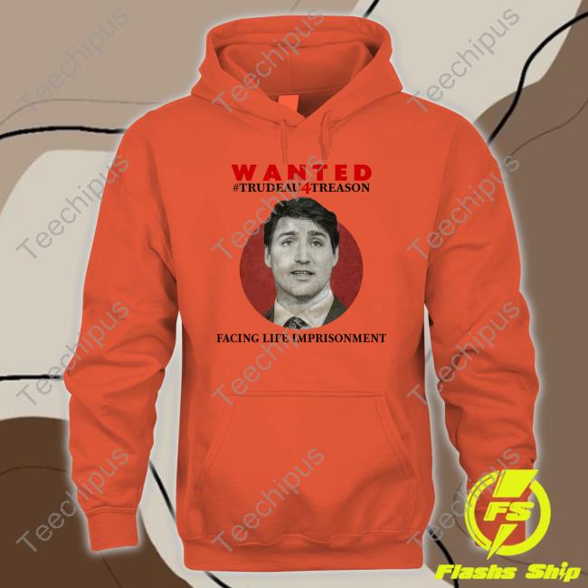 Wanted Trudeau4treason Facing Life Imprisonment Shirt