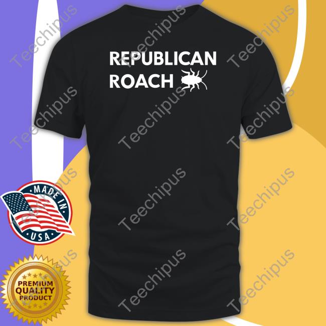 Republican Roach Shirt