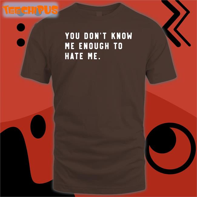 You Don't Know Me Enough To Hate Me Hoodie