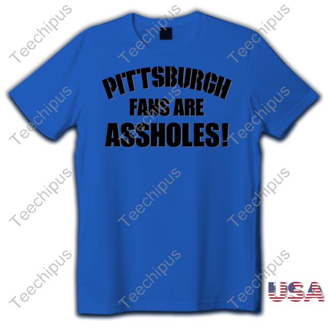 Fuck The Steelers Pittsburgh Fans Are Assholes Official Shirt