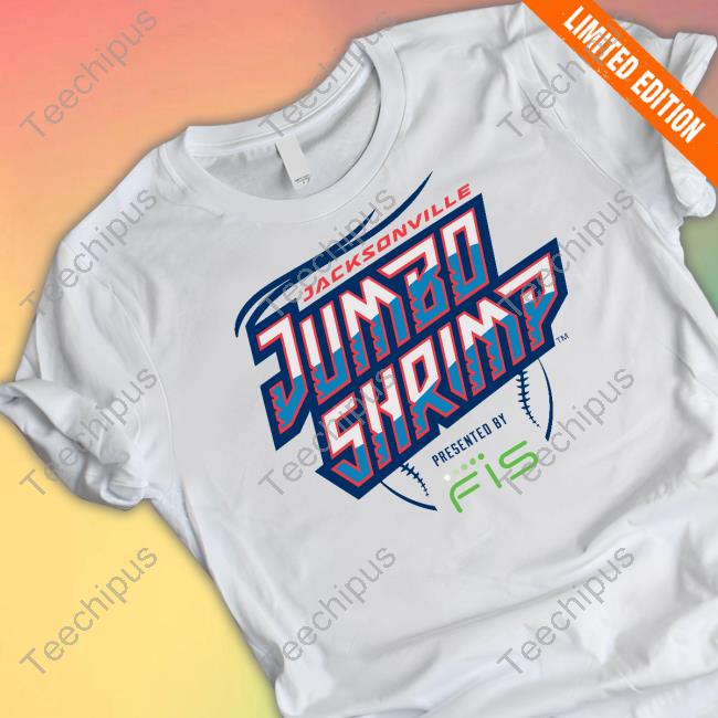 Jacksonville Jumbo Shrimp Presented By Fis New Shirt Jacksonville Jumbo Shrimp Presented By Fis Sweatshirt