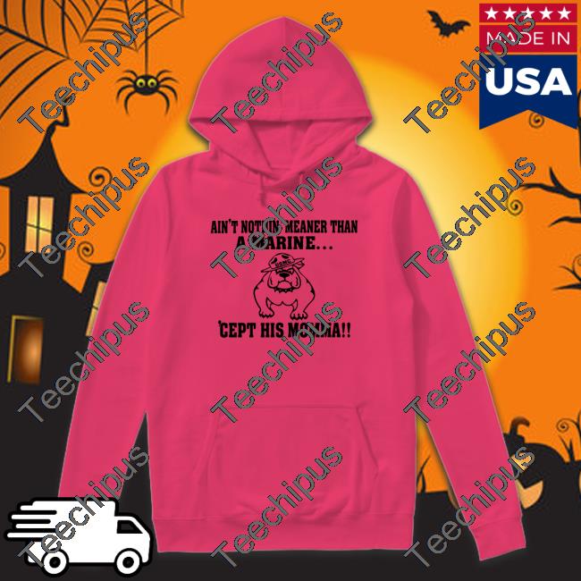 Dog Ain't Nothin' Meaner Than A Marine 'Cept His Momma Shirt 8 Deb Loves Deplorable’S Dog Ain't Nothin' Meaner Than A Marine Sweatshirt