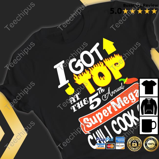 I Got Top At The 5Th Annual Super Mega Chili Cook Off Hoodie