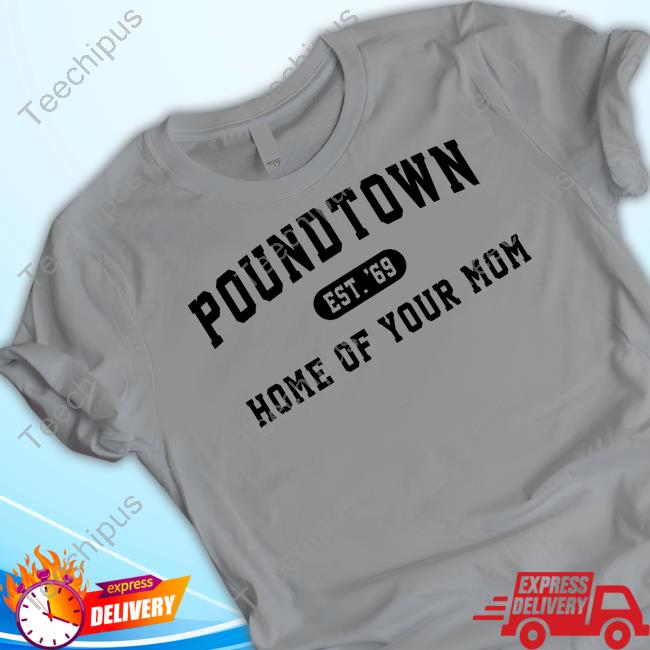 Poundtown Est 69 Home Of Your Mom Long Sleeve